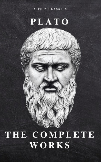 Plato: The Complete Works (31 Books) - Plato, A To Z Classics