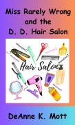 Cover-Bild zum Titel 'Miss Rarely Wrong and the D. D. Hair Salon' von 'DeAnne K. Mott'