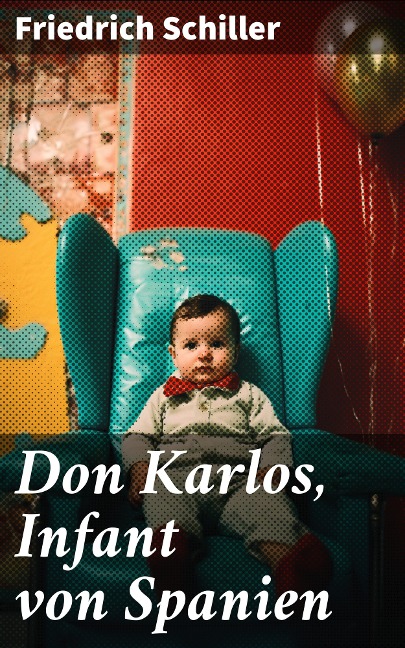 Don Karlos, Infant von Spanien - Friedrich Schiller
