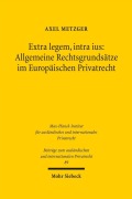 Cover-Bild zum Titel 'Extra legem, intra ius: Allgemeine Rechtsgrundsätze im Europäischen Privatrecht' von 'Axel Metzger'