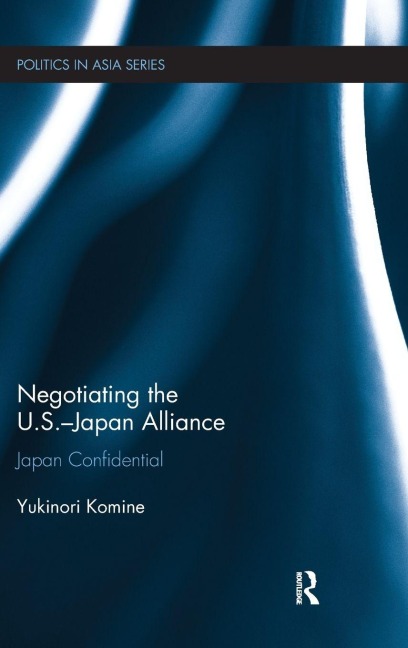 Negotiating the U.S.-Japan Alliance - Yukinori Komine