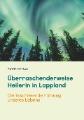 Cover-Bild zum Titel 'Überraschenderweise Heilerin in Lappland' von 'Petra Mattus'