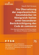 Cover-Bild zum Titel 'Die Übersetzung der napoleonischen Gesetzbücher im Königreich Italien unter besonderer Berücksichtigung des 'Code de commerce'' von 'Sarah Del Grosso'
