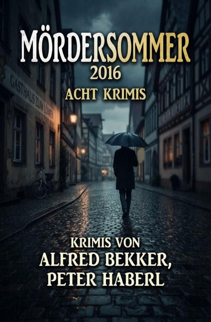Mördersommer 2016: Acht Krimis - Alfred Bekker, Peter Haberl