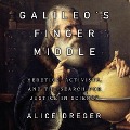 Galileo's Middle Finger: Heretics, Activists, and the Search for Justice in Science - Alice Dreger