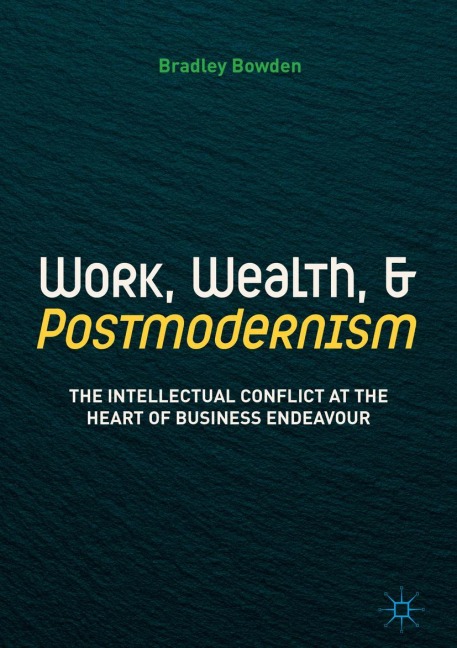 Work, Wealth, and Postmodernism - Bradley Bowden
