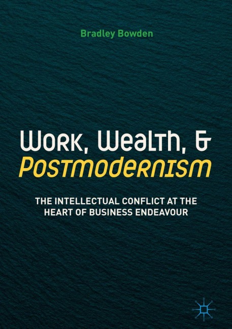 Work, Wealth, and Postmodernism - Bradley Bowden