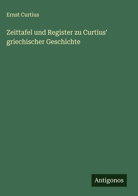 Zeittafel und Register zu Curtius' griechischer Geschichte - Ernst Curtius