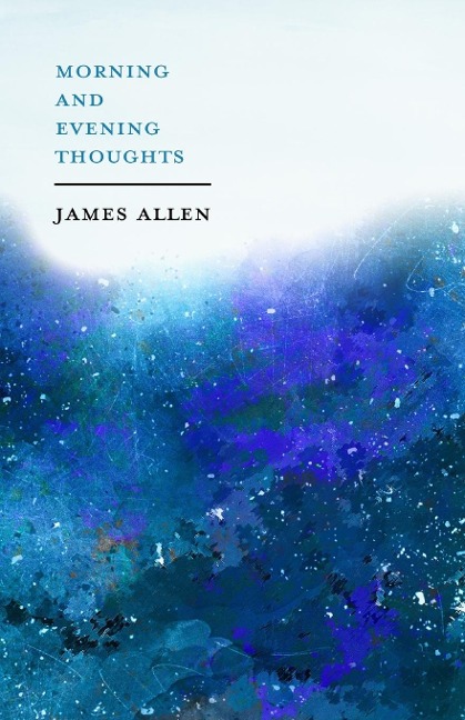 Morning and Evening Thoughts - James Allen, Henry Thomas Hamblin