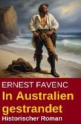 In Australien gestrandet: Historischer Roman - Ernest Favenc