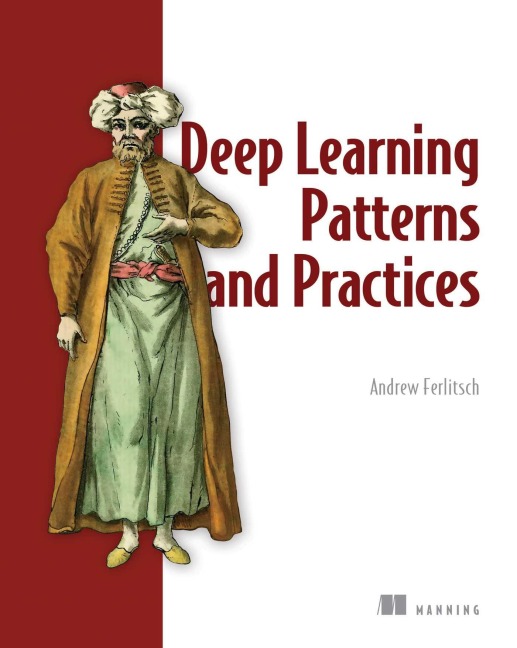 Deep Learning Design Patterns - Andrew Ferlitsch