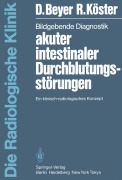 Cover-Bild zum Titel 'Bildgebende Diagnostik akuter intestinaler Durchblutungsstörungen' von 'R. Köster, D. Beyer'
