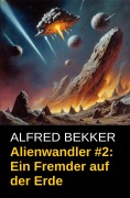 Cover-Bild zum Titel 'Alienwandler #2: Ein Fremder auf der Erde' von 'Alfred Bekker'