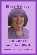 84 Jahre auf der Welt - Diana Wolfbach