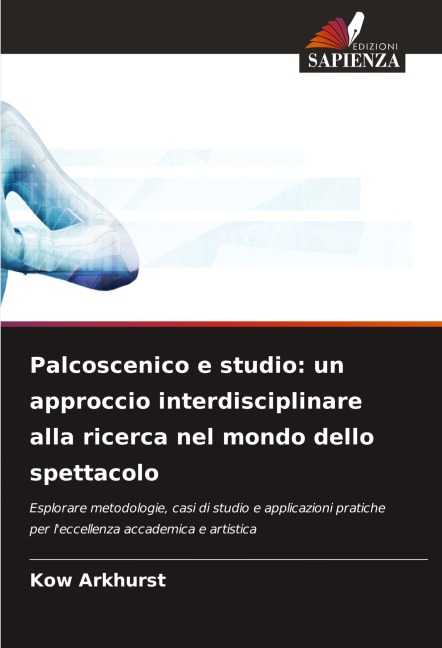 Palcoscenico e studio: un approccio interdisciplinare alla ricerca nel mondo dello spettacolo - Kow Arkhurst