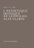 L'esthétique ironique de Leopoldo Alas Clarín - Carole Fillière