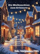 Cover-Bild zum Titel 'Ein Weihnachten zum Erinnern: Eine festliche, herzerwärmende Kleinstadt-Romanze voller Glanz und Weihnachtsfreude' von 'Felix Morgenstern (Fmg)'