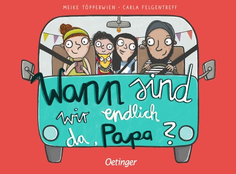 Wann sind wir endlich da, Papa? - Carla Felgentreff