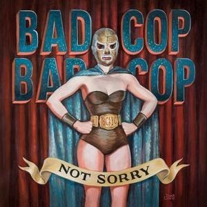 Not Sorry - Bad Cop/Bad Cop