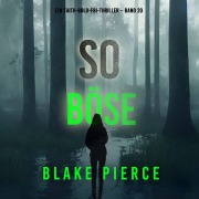 Cover-Bild zum Titel 'So böse (Ein Faith-Bold-FBI-Thriller ¿ Band 20)' von 'Blake Pierce'