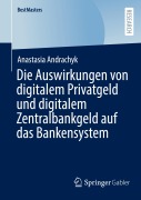 Cover-Bild zum Titel 'Die Auswirkungen von digitalem Privatgeld und digitalem Zentralbankgeld auf das Bankensystem' von 'Anastasia Andrachyk'