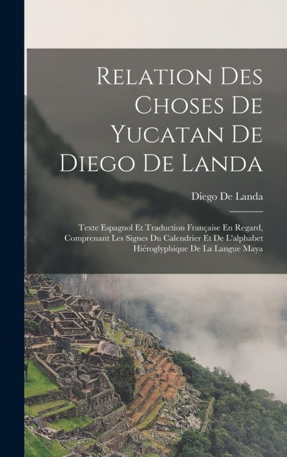 Relation Des Choses De Yucatan De Diego De Landa - Diego De Landa