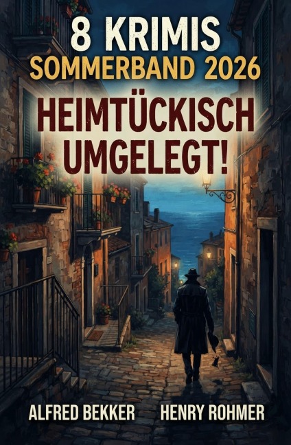 8 Krimis Sommerband 2026: Heimtückisch umgelegt! - Alfred Bekker, Henry Rohmer