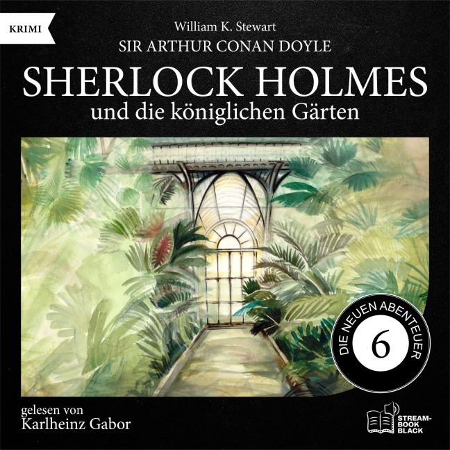 Sherlock Holmes und die königlichen Gärten (Die neuen Abenteuer, Folge 6) - Arthur Conan Doyle, William K. Stewart