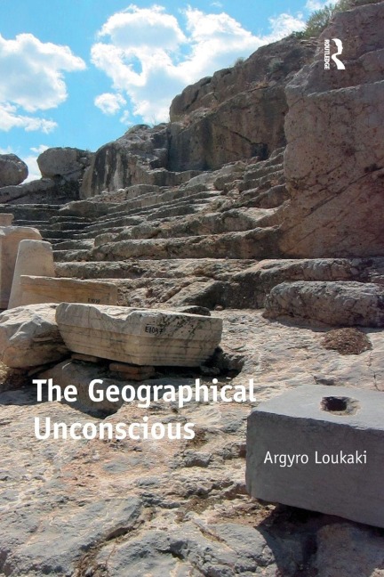 The Geographical Unconscious - Argyro Loukaki