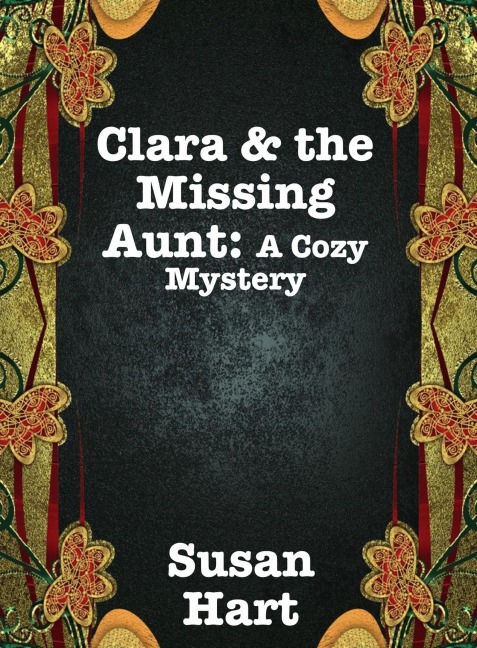 Clara & the Missing Aunt: A Cozy Mystery - Susan Hart