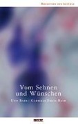 Vom Sehnen und Wünschen - Gabriele Frick-Baer, Udo Baer