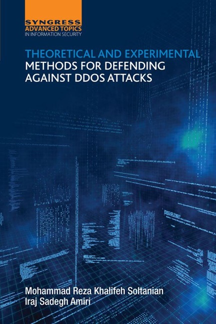 Theoretical and Experimental Methods for Defending Against DDoS Attacks - Iraj Sadegh Amiri, Mohammad Reza Khalifeh Soltanian