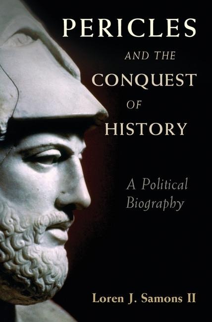 Pericles and the Conquest of History - Ii Loren J. Samons