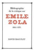 Cover-Bild zum Titel 'Bibliographie de la Critique sur Emile Zola, 1864-1970' von 'David Baguley'