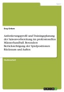Cover-Bild zum Titel 'Anforderungsprofil und Trainingsplanung der Saisonvorbereitung im professionellen Männerhandball. Besondere Berücksichtigung der Spielpositionen Rückraum und Außen' von 'Eray Erdem'