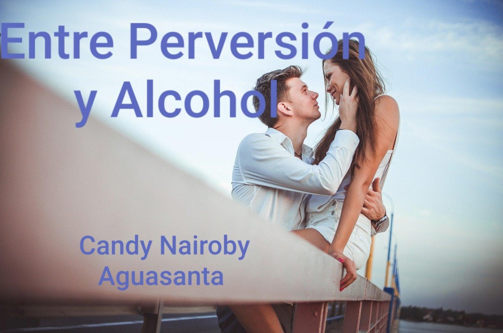 Entre Perversión y Alcohol - Candy Nairoby Aguasanta
