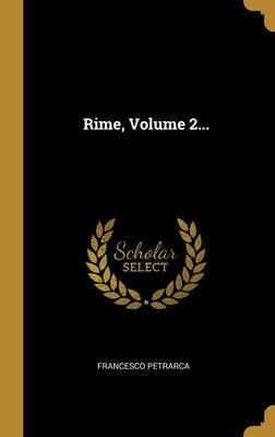 Rime, Volume 2... - Francesco Petrarca