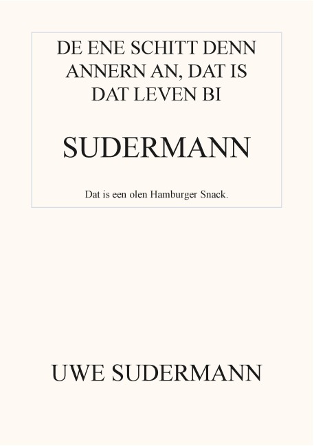 De ene schitt den andern an, dat is dat Leven bi Sudermann - Uwe Sudermann