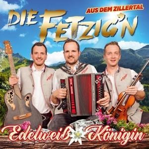 Edelweiá Königin - Die Fetzig'n Aus Dem Zillertal