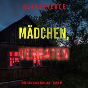 Cover-Bild zum Titel 'Mädchen, verraten (Ein Ella-Dark-Thriller ¿ Band 18)' von 'Blake Pierce'
