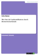 Cover-Bild zum Titel 'Wer bist du? Authentifikation durch Biometriemerkmale' von 'Felix Rüster'