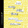 Every Little Thing Lib/E: Making a World of Difference Right Where You Are - Deidra Riggs, Ann Voskamp