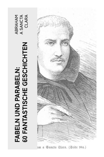 Fabeln und Parabeln: 60 Fantastische Geschichten - Abraham A Sancta Clara