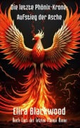Cover-Bild zum Titel 'Die letzte Phönix-Krone: Aufstieg der Asche : Buch Eins der letzten Phönix-Krone (Die Letzte Phönixkrone 1)' von 'Elira Blackwood'
