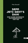 Cover-Bild zum Titel 'Sepp, jetz geht's dahi' von 'Peter Dermühl'