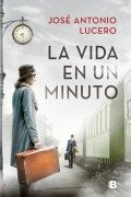 Cover-Bild zum Titel 'La Vida En Un Minuto / Life in a Minute' von 'José Antonio Lucero'