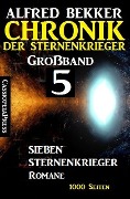 Großband 5 - Chronik der Sternenkrieger: Sieben Sternenkrieger-Romane - Alfred Bekker