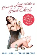 Cover-Bild zum Titel 'How To Love Like a Hot Chick' von 'Jodi Lipper, Cerina Vincent'