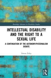 Intellectual Disability and the Right to a Sexual Life - Simon Foley