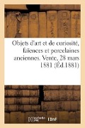 Cover-Bild zum Titel 'Objets d'Art Et de Curiosité, Faïences Et Porcelaines Anciennes. Vente, 28 Mars 1881' von 'Georges Sempé'